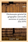 Image for Dictionnaire G?n?ral de G?ographie Universelle Ancienne Et Moderne, Historique, Politique : Litt?raire Et Commerciale. Tome 3