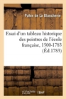 Image for Essai d&#39;Un Tableau Historique Des Peintres de l&#39;?cole Fran?aise, 1500-1783