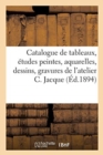 Image for Catalogue de Tableaux, ?tudes Peintes, Aquarelles, Dessins, Gravures de l&#39;Atelier Charles Jacque