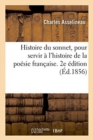 Image for Histoire Du Sonnet, Pour Servir ? l&#39;Histoire de la Po?sie Fran?aise. 2e ?dition