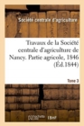 Image for Travaux de la Soci?t? Centrale d&#39;Agriculture de Nancy. Tome 3
