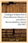 Image for Catalogue d&#39;Objets d&#39;Art Et d&#39;Ameublement, Fa?ences Et Porcelaines, Flacons-Tabati?res Chinois