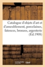Image for Catalogue d&#39;Objets d&#39;Art Et d&#39;Ameublement, Porcelaines, Fa?ences, Bronzes, Argenterie