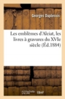 Image for Les Embl?mes d&#39;Alciat, Les Livres ? Gravures Du Xvie Si?cle