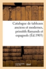 Image for Catalogue de Tableaux Anciens Et Modernes, Primitifs Flamands Et Espagnols