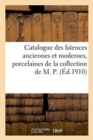 Image for Catalogue de Fa?ences Anciennes Et Modernes, Porcelaines Anciennes Et Modernes : de la Collection de M. P.