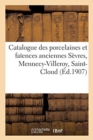 Image for Catalogue de Porcelaines Et Fa?ences Anciennes S?vres, Mennecy-Villeroy, Saint-Cloud