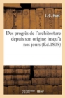 Image for Des Progr?s de l&#39;Architecture Depuis Son Origine Jusqu&#39;? Nos Jours