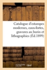 Image for Catalogue d&#39;Estampes Modernes, Eaux-Fortes, Gravures Au Burin Et Lithographies