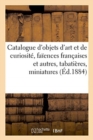 Image for Catalogue d&#39;Objets d&#39;Art Et de Curiosite, Faiences Francaises Et Autres, Tabatieres, Miniatures