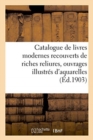 Image for Catalogue de Livres Modernes Recouverts de Riches Reliures, Ouvrages Illustr?s d&#39;Aquarelles