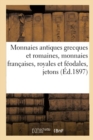 Image for Monnaies Antiques Grecques Et Romaines, Monnaies Fran?aises, Royales Et F?odales, Jetons : Et M?dailles