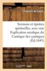 Image for Sermons Et ?pistres Spirituelles. 2e ?dition : Avec Une Explication Mystique Du Cantique Des Cantiques