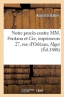 Image for Notre Proc?s Contre MM. Fontana Et Cie, Imprimeurs 27, Rue d&#39;Orl?ans, Alger