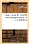 Image for Cinq Actes En Dix Minutes, Monologue-Parodie En Un Acte