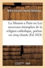 Image for La Mission a Paris Ou Les Nouveaux Triomphes de la Religion Catholique, Poeme En Cinq Chants : 2e Edition
