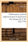 Image for Ordonnance, Portant R?glement Pour Le Payement Des Troupes de S. M.