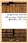 Image for Les Premieres Croisades Et Le Royaume Chretien de Jerusalem