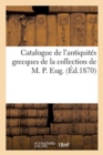 Image for Catalogue de l&#39;Antiquit?s Grecques de la Collection de M. P. Eug.