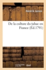 Image for de la Culture Du Tabac En France, Suivi Du d&#39;Un Plan Pour l&#39;?tablissement d&#39;Une Caisse de Pr?voyance