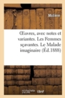 Image for Oeuvres, Avec Notes Et Variantes. Les Femmes S?avantes. Le Malade Imaginaire : La Jalousie Du Barbouill?. Le M?decin Volant. Po?sies Diverses. Remerc?ment Au Roy