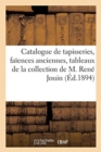 Image for Catalogue de Tapisseries, Fa?ences Anciennes, Tableaux Anciens Et Modernes, Bronzes d&#39;Art