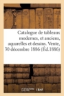 Image for Catalogue de Tableaux Modernes Et Anciens, Aquarelles Et Dessins. Vente, 30 D?cembre 1886