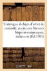Image for Catalogue d&#39;Objets d&#39;Art Et de Curiosit?, Anciennes Fa?ences Hispano-Mauresques, Italiennes