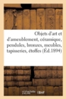 Image for Objets d&#39;Art Et d&#39;Ameublement, C?ramique, Pendules, Bronzes, Objets Vari?s, Meubles, Tapisseries