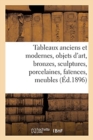 Image for Tableaux Anciens Et Modernes, Objets d&#39;Art, Bronzes, Sculptures, Porcelaines, Fa?ences : Meubles Anciens Et de Style