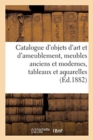 Image for Catalogue d&#39;Objets d&#39;Art Et d&#39;Ameublement, Meubles Anciens Et Modernes, Tableaux Et Aquarelles