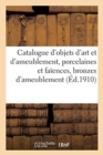 Image for Catalogue d&#39;Objets d&#39;Art Et d&#39;Ameublement, Porcelaines Et Faiences, Bronzes d&#39;Ameublement, Pendule : Louis XVI, Meubles Anciens, Meubles Et Sieges Modernes, Tapisseries Anciennes