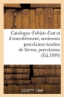 Image for Catalogue d&#39;Objets d&#39;Art Et d&#39;Ameublement, Anciennes Porcelaines Tendres de S?vres, Porcelaines