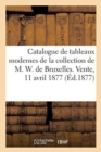 Image for Catalogue de tableaux modernes de la collection de M. W. de Bruxelles. Vente, 11 avril 1877
