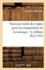 Image for Nouveau Traite Des Regles Pour La Composition de la Musique. 3e Edition : Par Lequel on Apprend A Faire Facilement Un Chant Sur Des Paroles