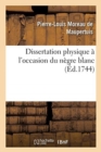 Image for Dissertation Physique ? l&#39;Occasion Du N?gre Blanc
