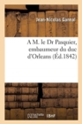 Image for A M. le Dr Pasquier, embaumeur du duc d&#39;Orleans