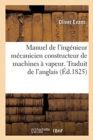 Image for Manuel de l&#39;ing?nieur m?canicien constructeur de machines ? vapeur. Traduit de l&#39;anglais