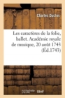 Image for Les Caract?res de la Folie, Ballet. Acad?mie Royale de Musique, 20 Ao?t 1743