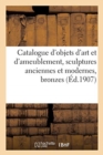Image for Catalogue d&#39;objets d&#39;art et d&#39;ameublement, sculptures anciennes et modernes, bronzes