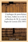 Image for Catalogue de Porcelaines de Saxe, Bo?tes En or ?maill? Et Cisel?, Miniatures Du Xviiie Si?cle : de la Collection de M. Le Comte Sapia de Lencia