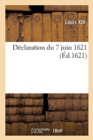 Image for D?claration Du Roy Du 7 Juin 1621, Par Laquelle Tous Les Habitans Et Autres Personnes Qui Sont