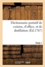 Image for Dictionnaire Portatif de Cuisine, d&#39;Office, Et de Distillation. Partie 1