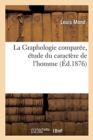 Image for La Graphologie Compar?e, ?tude Du Caract?re de l&#39;Homme Par Celle de la Forme de Ses Doigts