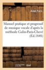 Image for Manuel Pratique Et Progressif de Musique Vocale d&#39;Apr?s La M?thode Galin-Paris-Chev? : Recueil d&#39;Airs En Chiffres Rassembl?s Et Class?s