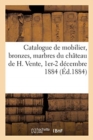 Image for Catalogue d&#39;Un Beau Mobilier, Bronzes d&#39;Art Et d&#39;Ameublement, Marbres : Provenant En Partie Du Ch?teau de H., Pr?s Mons. Vente, 1er-2 D?cembre 1884