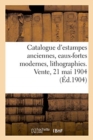 Image for Catalogue d&#39;Estampes Anciennes, Ecoles Francaise Et Anglaise Du Xviiie Siecle, Eaux-Fortes Modernes : Lithographies. Vente, 21 Mai 1904