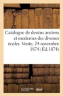 Image for Catalogue de Dessins Anciens Et Modernes Des Diverses ?coles. Vente, 24 Novembre 1874