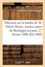 Image for Discours Sur La Tombe de M. Desire Henry, Ancien Maire de Boulogne-Sur-Mer, 27 Fevrier 1888