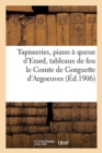 Image for Tapisseries Anciennes, Piano A Queue d&#39;Erard, Services Vieux Tournay, Belle Console Louis XV : Tableaux Anciens de Feu Le Comte de Gorguette d&#39;Argoeuves